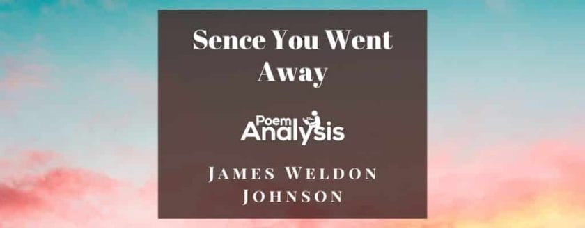Sence You Went Away by James Weldon Johnson