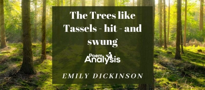 The Trees like Tassels — hit — and swung by Emily Dickinson