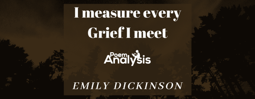 I measure every Grief I meet by Emily Dickinson