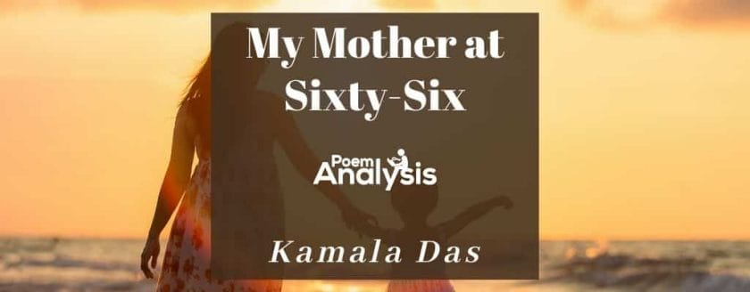 My Mother at Sixty-Six by Kamala Das