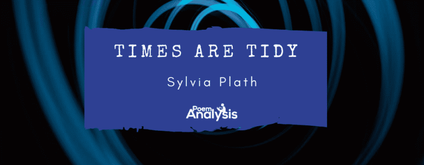 The Times are Tidy by Sylvia Plath