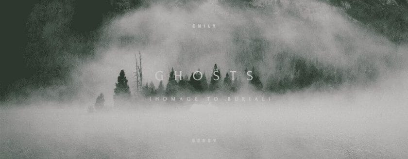 Ghosts (Homage to Burial) by Emily Berry