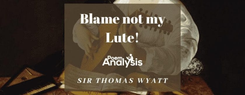 Blame not my Lute! by Sir Thomas Wyatt