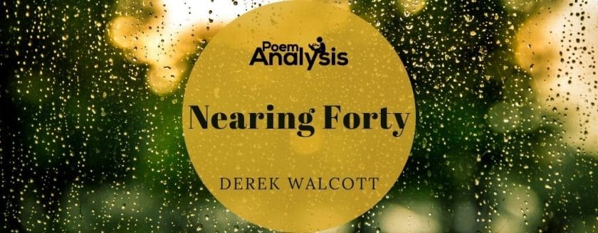 Nearing Forty by Derek Walcott