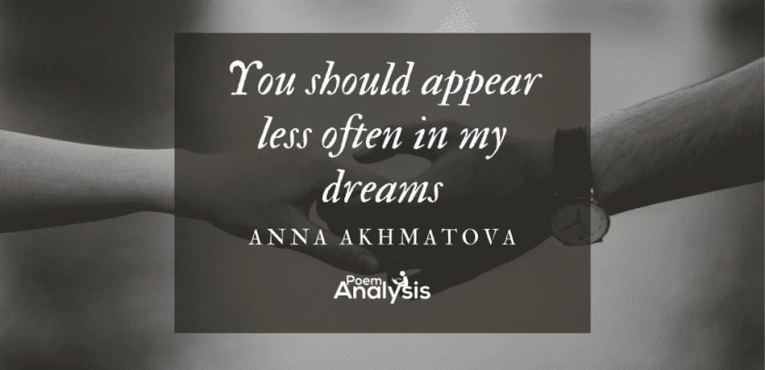You should appear less often in my dreams by Anna Akhmatova