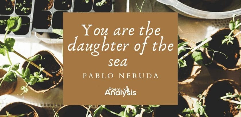 You are the daughter of the sea by Pablo Neruda