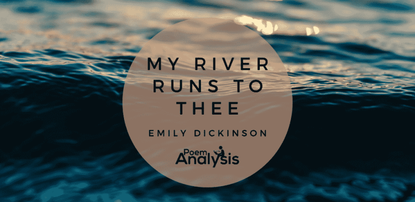 My River runs to thee by Emily Dickinson