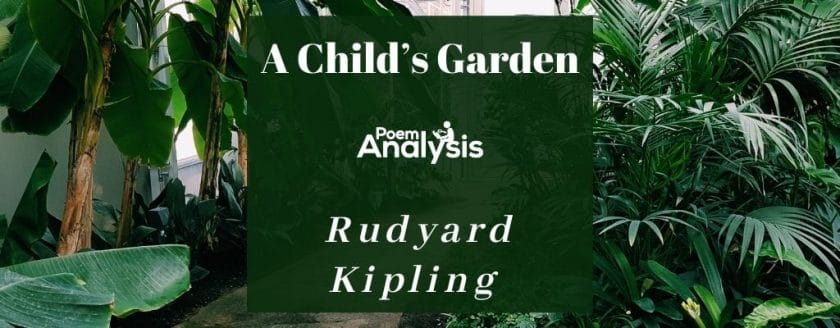 A Child’s Garden by Rudyard Kipling 