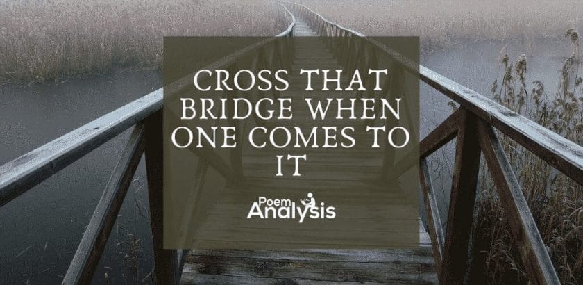 Cross that bridge when you come to it