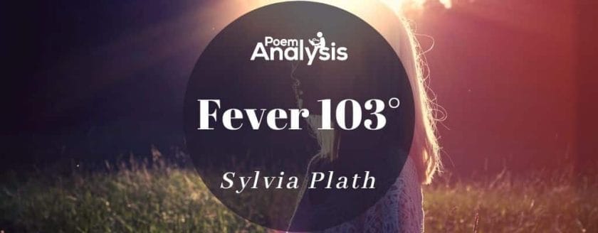 Fever 103° by Sylvia Plath