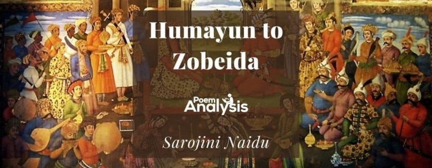 Humayun to Zobeida by Sarojini Naidu