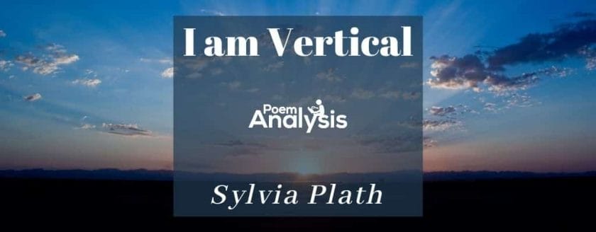 I am Vertical by Sylvia Plath