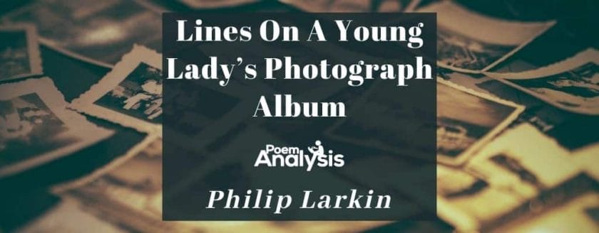 Lines On A Young Lady’s Photograph Album by Philip Larkin