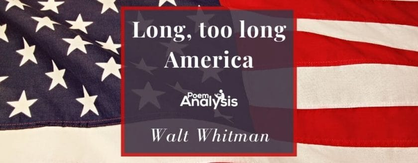 Long, too long America by Walt Whitman