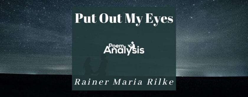 Put Out My Eyes by Rainer Maria Rilke