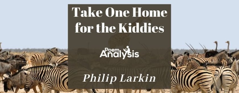 Take One Home for the Kiddies by Philip Larkin