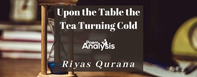 Upon the Table the Tea Turning Cold by Riyas Qurana