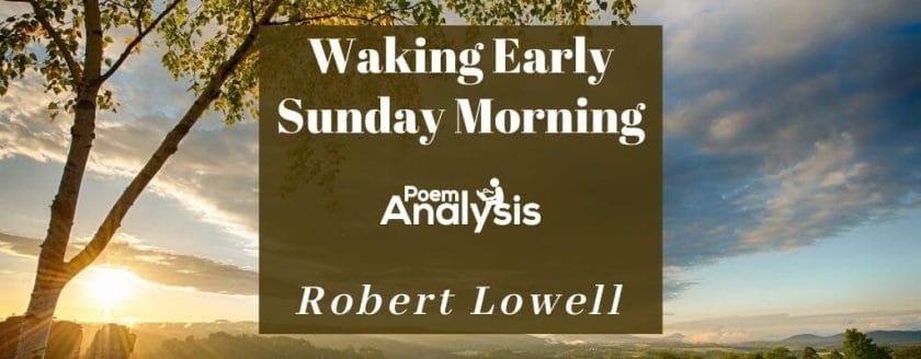 Waking Early Sunday Morning by Robert Lowell