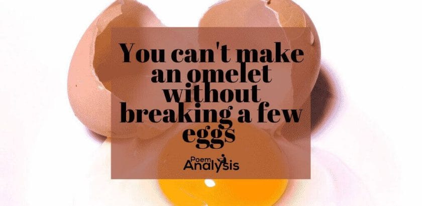 You can’t make an omelet without breaking a few eggs