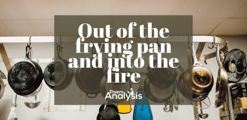 Out of the frying pan and into the fire idiom