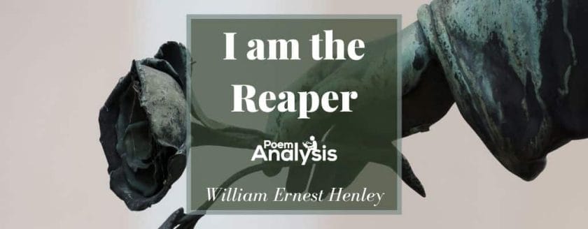 I am the Reaper by William Ernest Henley