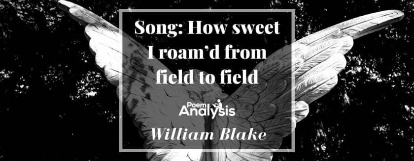 Song: How sweet I roam’d from field to field by William Blake