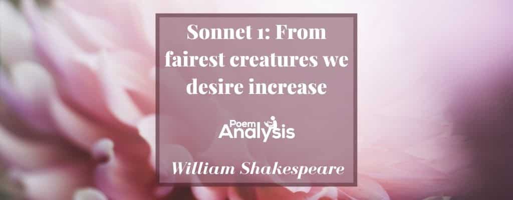 Sonnet 1 - From fairest creatures we desire increase by William Shakespeare