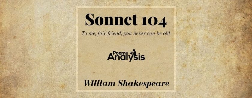 Sonnet 104: To me, fair friend, you never can be old by William Shakespeare