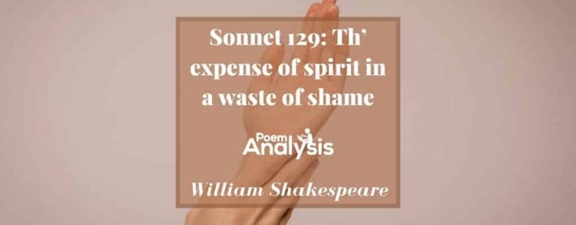 Sonnet 129 - Th' expense of spirit in a waste of shame by William Shakespeare