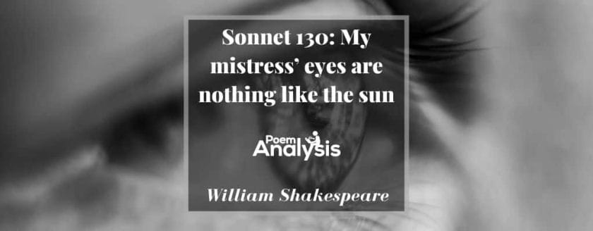 Sonnet 130: My mistress’ eyes are nothing like the sun by William Shakespeare