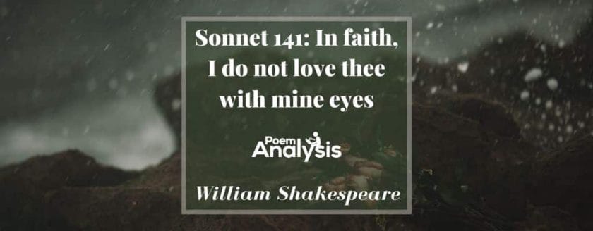 Sonnet 141 - In faith, I do not love thee with mine eyes by William Shakespeare