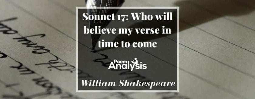 Sonnet 17 - Who will believe my verse in time to come by William Shakespeare