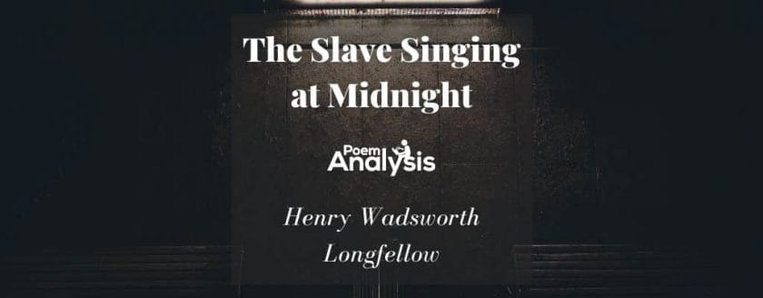 The Slave Singing at Midnight by Henry Wadsworth Longfellow