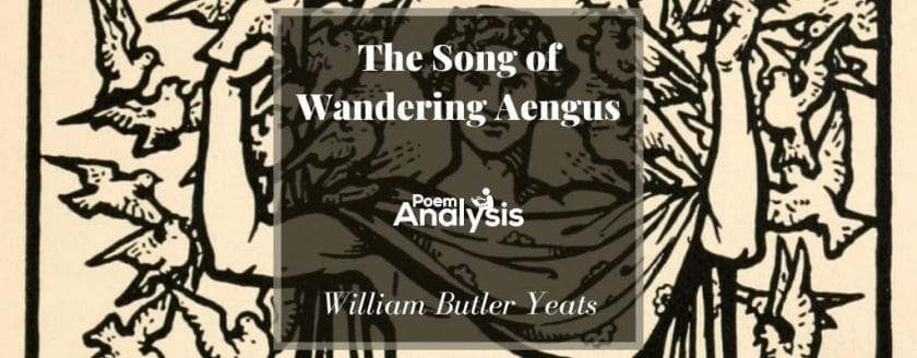 The Song of Wandering Aengus by William Butler Yeats