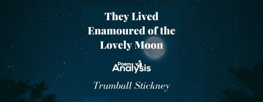 They Lived Enamoured of the Lovely Moon by Trumbull Stickney