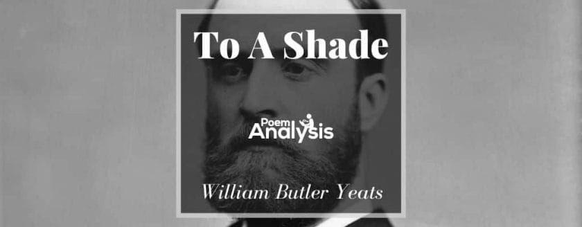 To A Shade by William Butler Yeats
