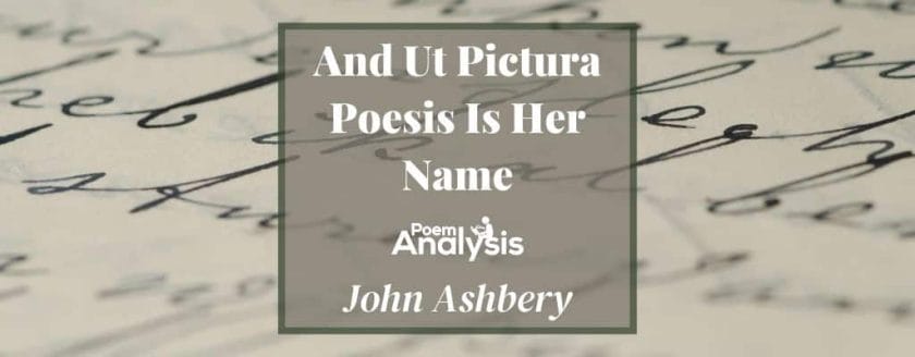 And Ut Pictura Poesis Is Her Name by John Ashbery