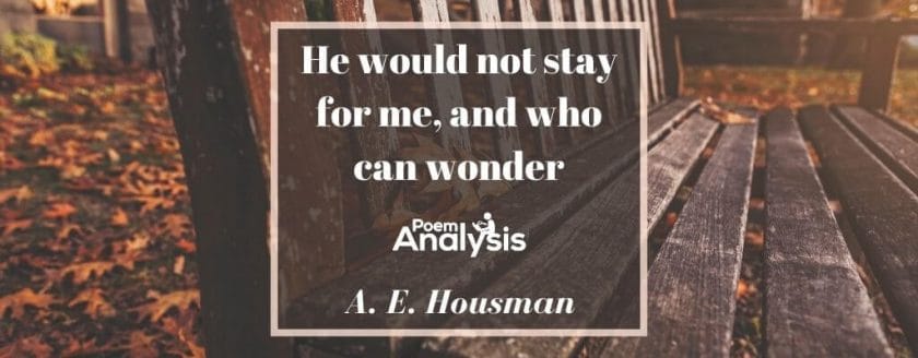 He would not stay for me, and who can wonder by A. E. Housman
