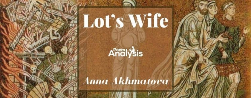 Lot's Wife by Anna Akhmatova, Translated by Richard Wilbur