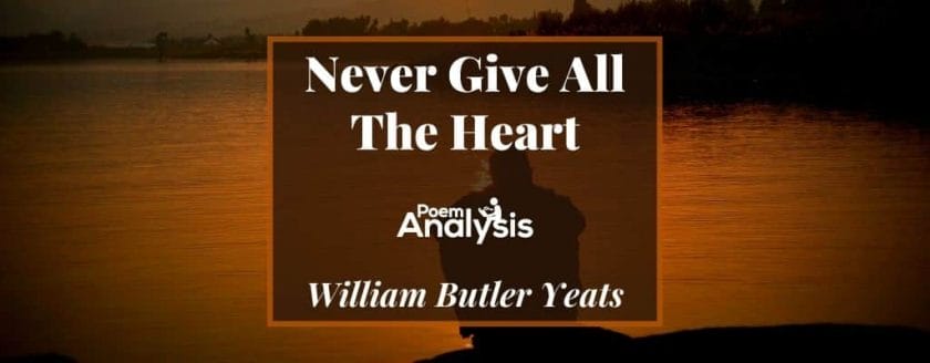 Never Give All The Heart by William Butler Yeats