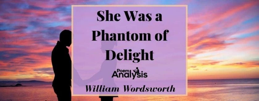 She Was a Phantom of Delight by William Wordsworth