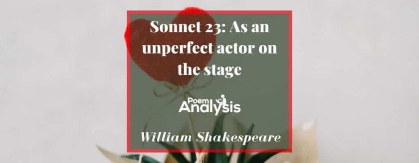 Sonnet 23: As an unperfect actor on the stage by William Shakespeare