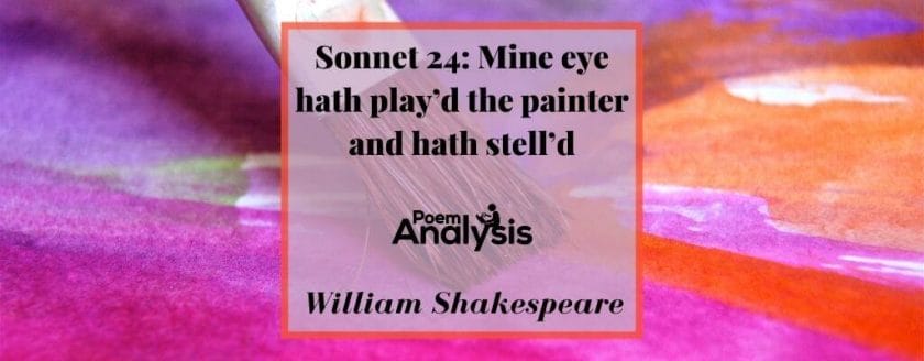 Sonnet 24 - Mine eye hath play’d the painter and hath stell’d by William Shakespeare