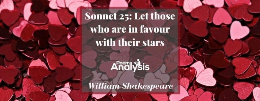 Sonnet 25 - Let those who are in favour with their stars by William Shakespeare