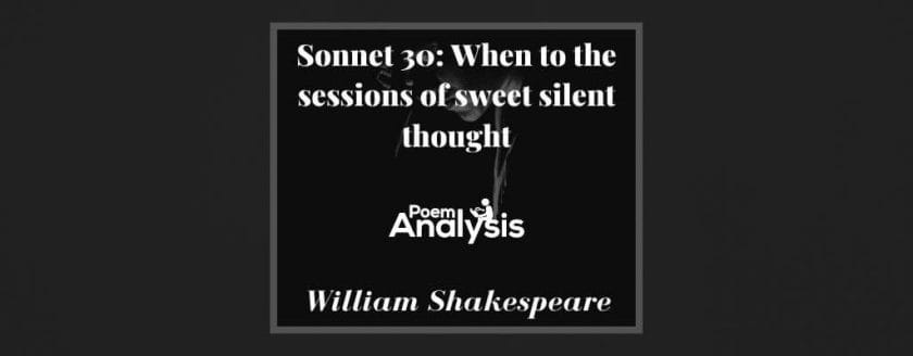 Sonnet 30 - When to the sessions of sweet silent thought by William Shakespeare