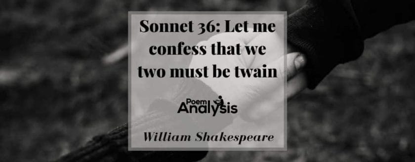 Sonnet 36 - Let me confess that we two must be twain by William Shakespeare