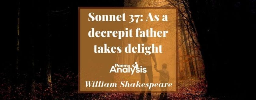 Sonnet 37 - As a decrepit father takes delight by William Shakespeare