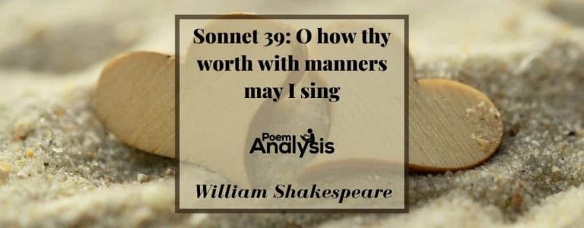 Sonnet 39 - O how thy worth with manners may I sing by William Shakespeare