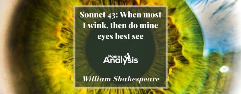 Sonnet 43 - When most I wink, then do mine eyes best see by William Shakespeare