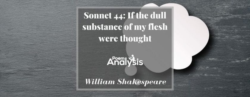 Sonnet 44 - If the dull substance of my flesh were thought by William Shakespeare